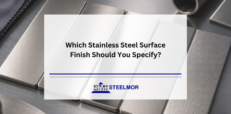 Which Stainless Steel Surface Finish Should You Specify? Which Stainless Steel Surface Finish Should You Specify?