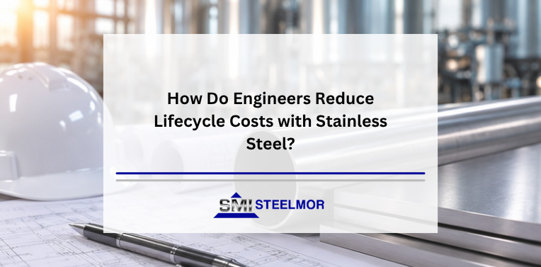 how-do-engineers-reduce-lifecycle-costs-with-stainless-steel How Do Engineers Reduce Lifecycle Costs with Stainless Steel?